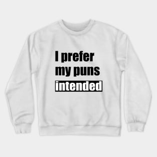 I prefer my puns intended Funny Saying Crewneck Sweatshirt